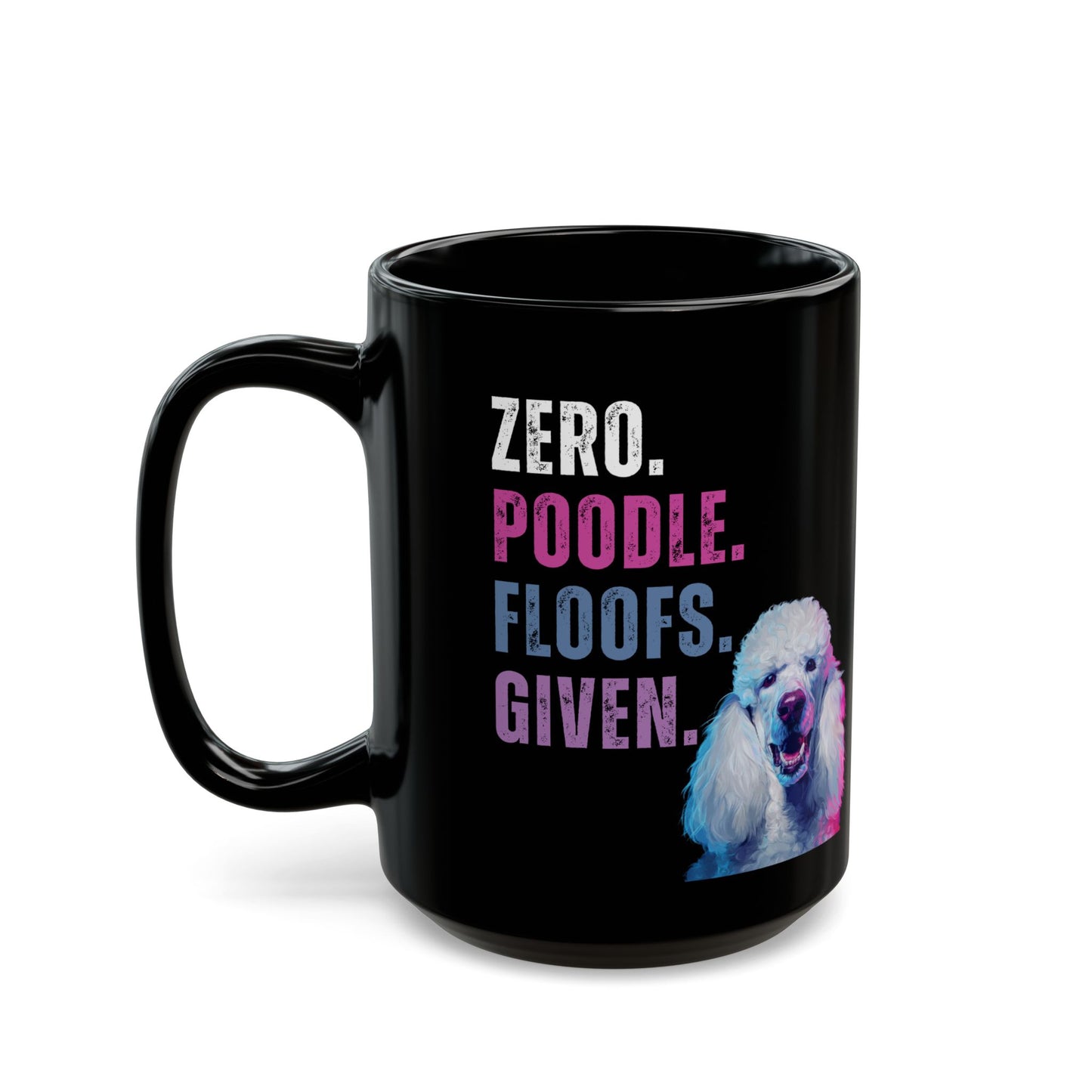 Zero Poodle Floofs Given Mug | Funny Poodle 15oz Dog Lover Coffee Cup