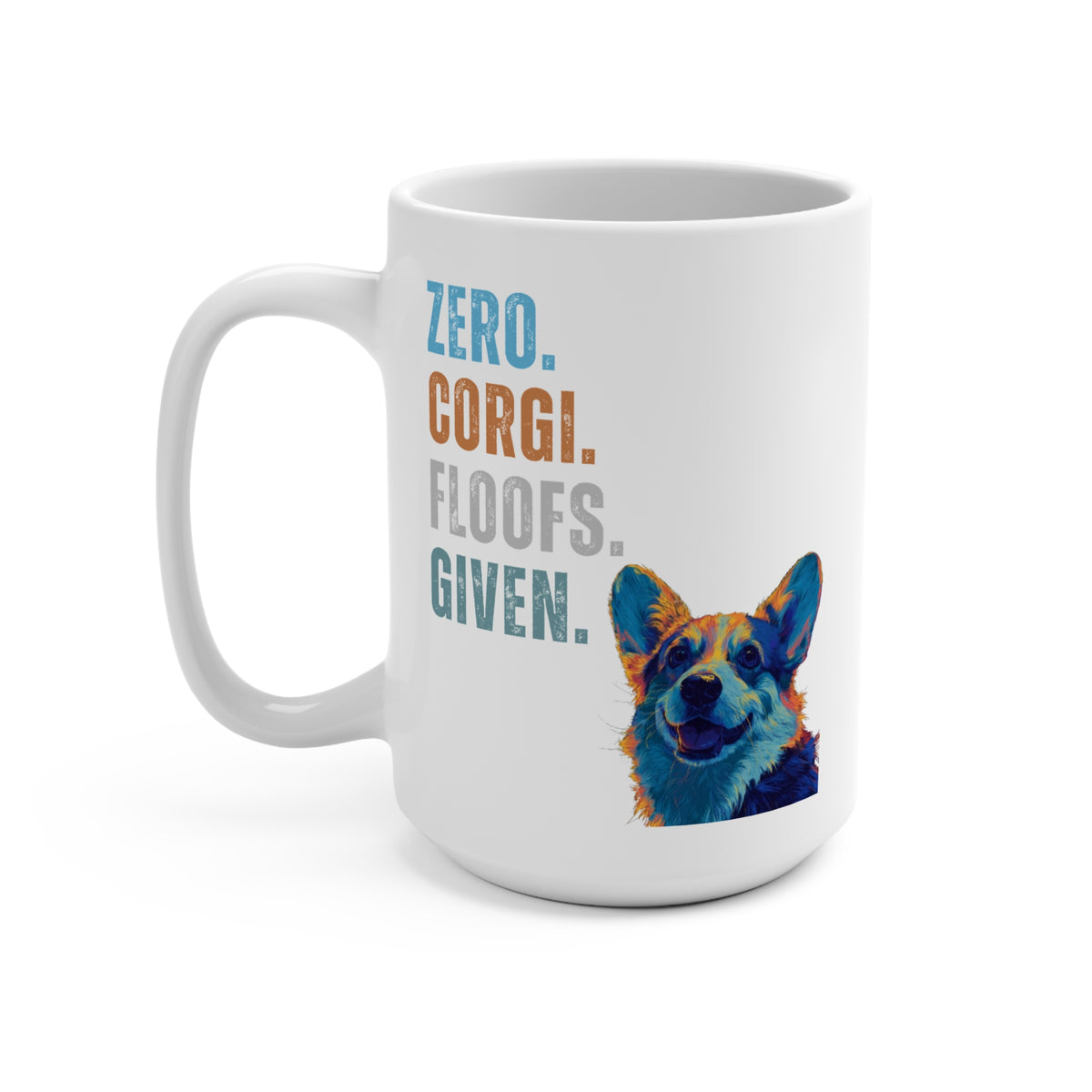 Zero Corgi Floofs Given Mug | Funny Corgi 15oz Dog Lover Coffee Cup
