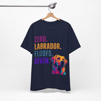 Zero Lab Floofs Given T-Shirt | Funny Labrador Retriever Dog Lover Tee
