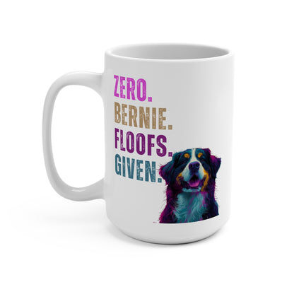 Zero Bernie Floofs Given Mug | Funny Bernese Mountain Dog 15oz Gift