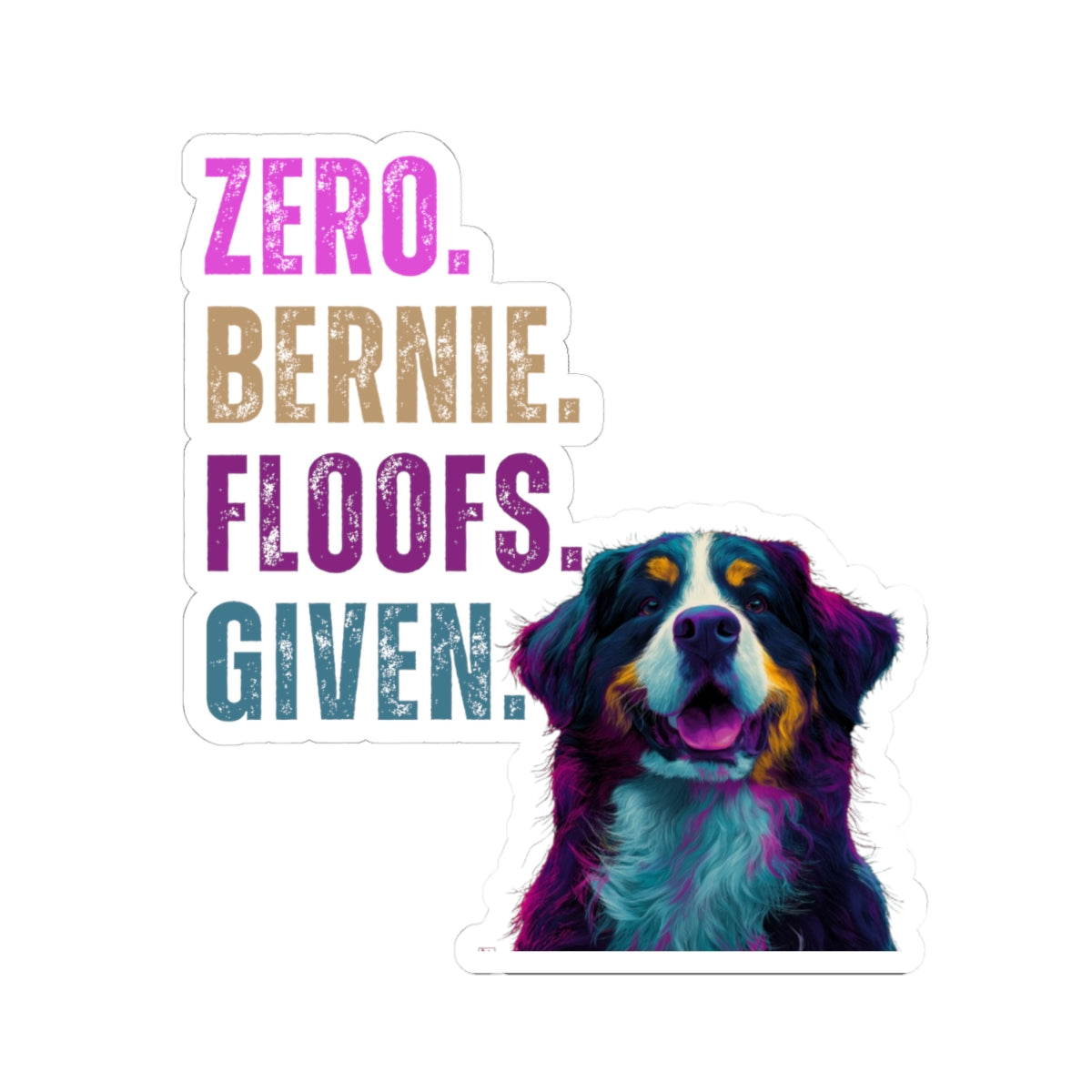 Zero Bernie Floofs Given Sticker | Funny Bernese Mountain Dog Vinyl Decal