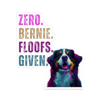 Zero Bernie Floofs Given Sticker | Funny Bernese Mountain Dog Vinyl Decal