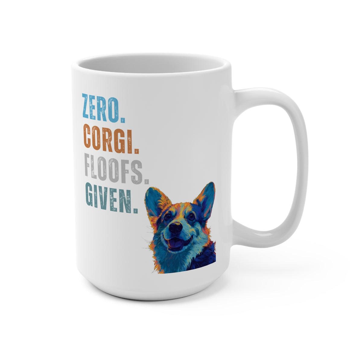 Zero Corgi Floofs Given Mug | Funny Corgi 15oz Dog Lover Coffee Cup