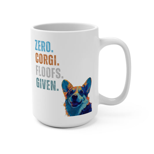 Zero Corgi Floofs Given Mug | Funny Corgi 15oz Dog Lover Coffee Cup