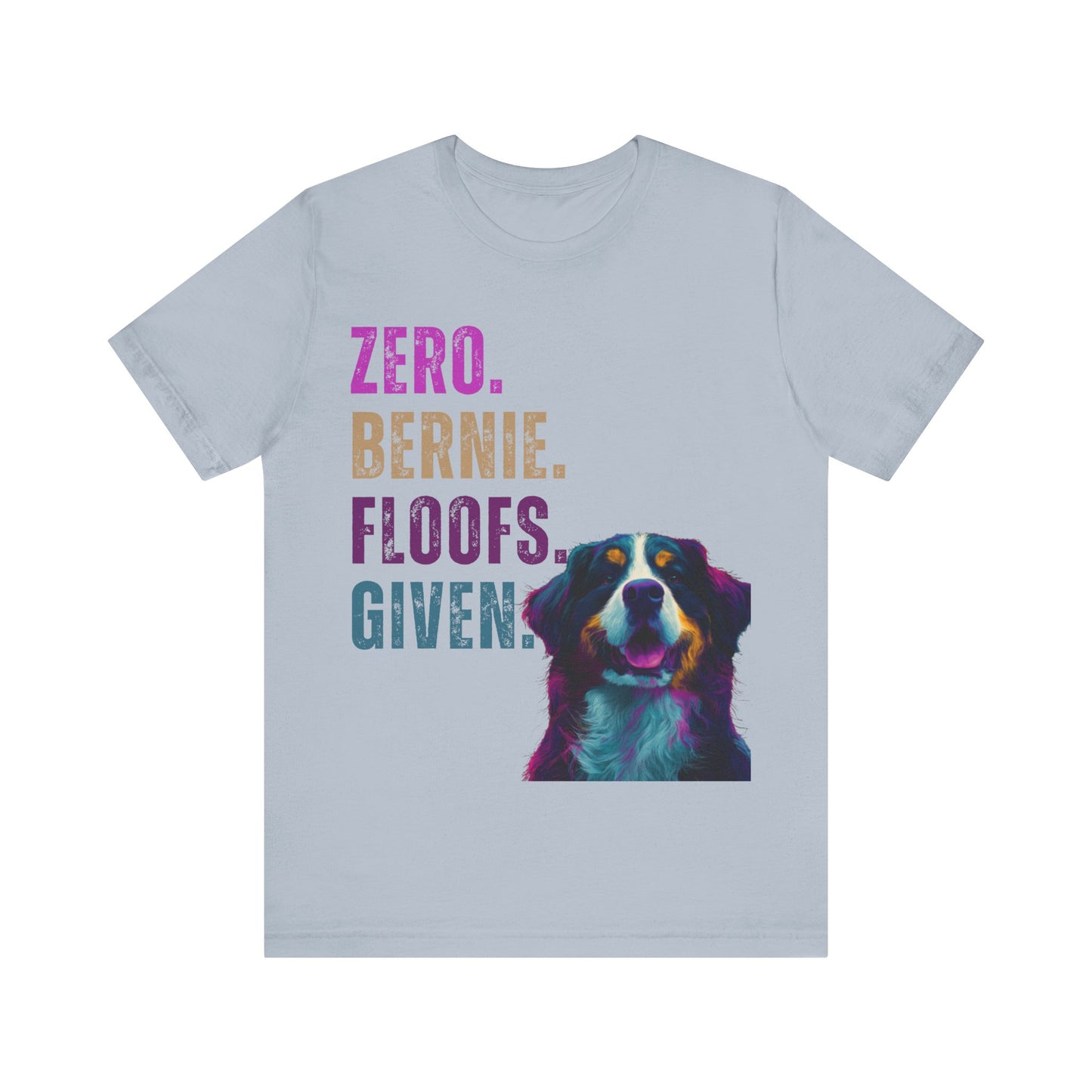Zero Bernie Floofs Given T-Shirt | Funny Bernese Mountain Dog Lover Tee