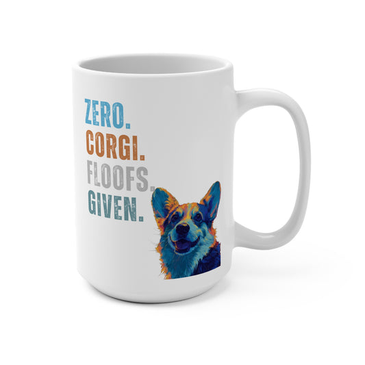 Zero Corgi Floofs Given Mug | Funny Corgi 15oz Dog Lover Coffee Cup
