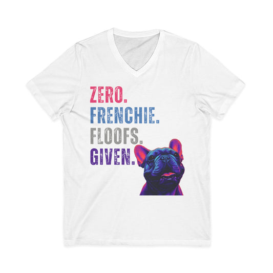 Zero Frenchie Floofs Given Unisex T-Shirt | Funny French Bulldog Dog Lover Tee
