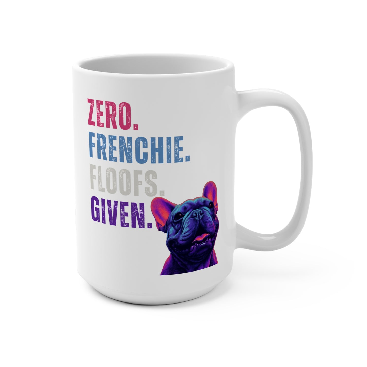 Zero Frenchie Floofs Given Mug | Funny French Bulldog 15oz Dog Lover Gift