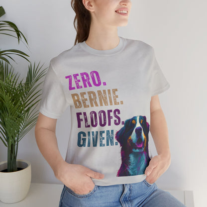 Zero Bernie Floofs Given T-Shirt | Funny Bernese Mountain Dog Lover Tee