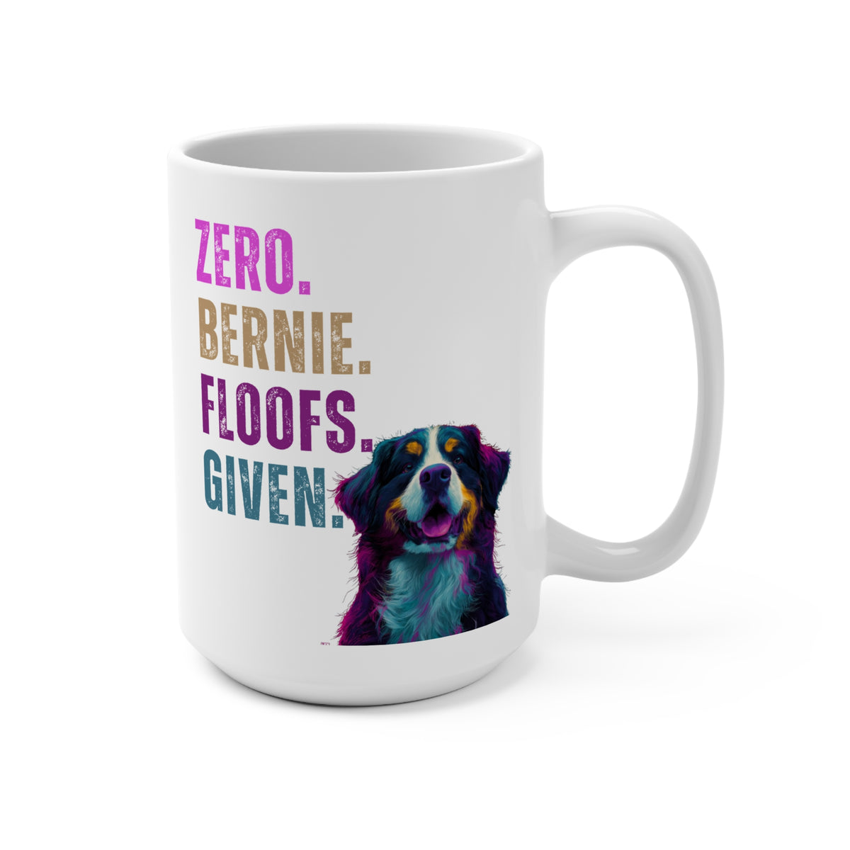Zero Bernie Floofs Given Mug | Funny Bernese Mountain Dog 15oz Gift