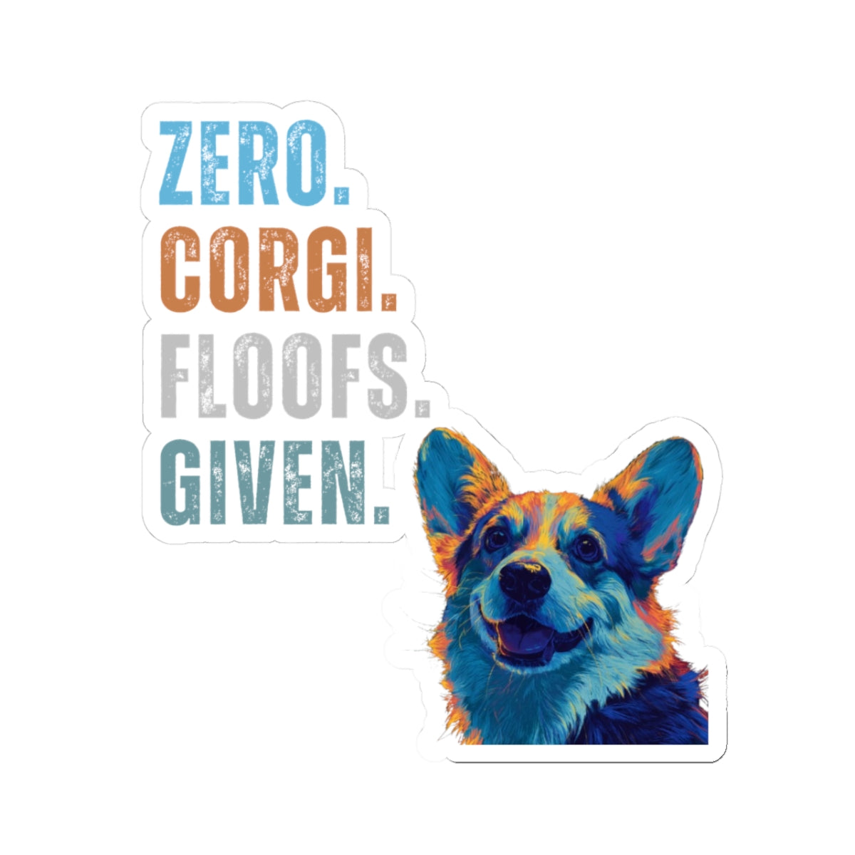 Zero Corgi Floofs Given Sticker | Funny Corgi Vinyl Dog Lover Sticker
