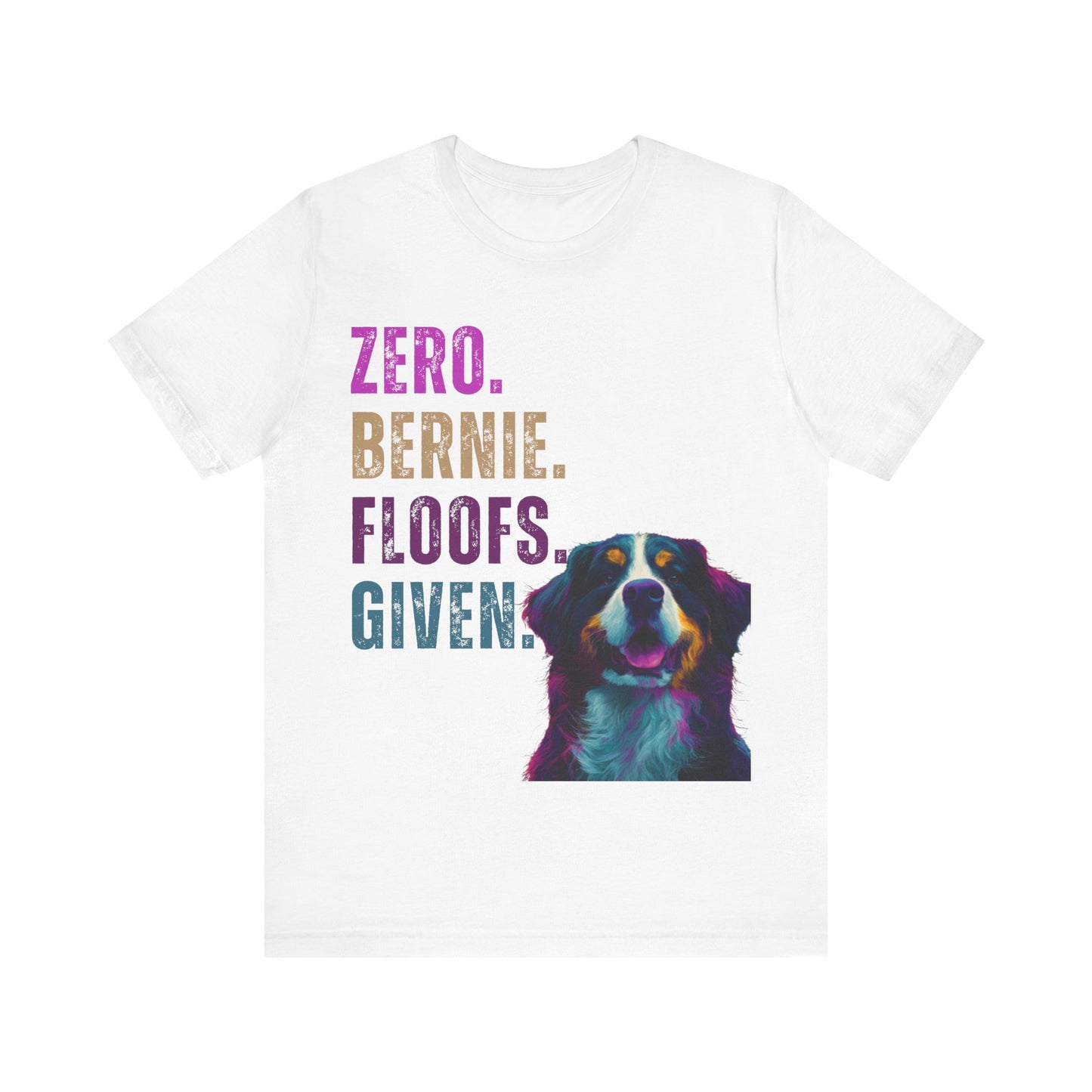 Zero Bernie Floofs Given T-Shirt | Funny Bernese Mountain Dog Lover Tee
