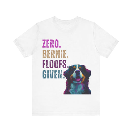 Zero Bernie Floofs Given T-Shirt | Funny Bernese Mountain Dog Lover Tee