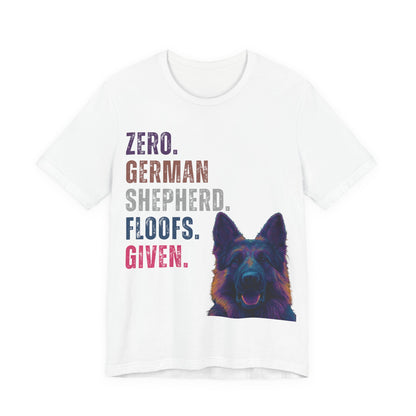 Zero Shepherd Floofs Given T-Shirt | Funny German Shepherd Dog Lover Tee