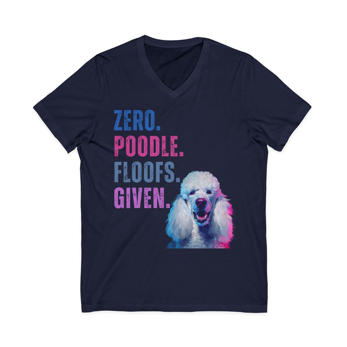 Zero Poodle Floofs Given Unisex V-Neck T-Shirt | Funny Poodle Dog Lover Tee