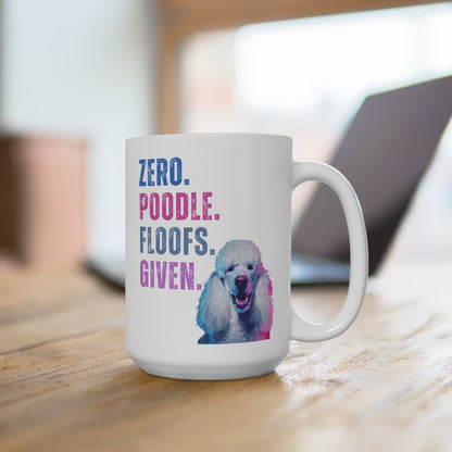 Zero Poodle Floofs Given Mug | Funny Poodle 15oz Dog Lover Coffee Cup