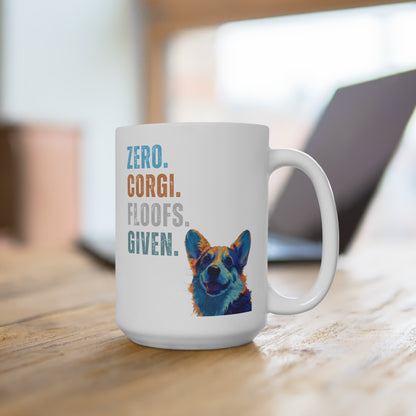 Zero Corgi Floofs Given Mug | Funny Corgi 15oz Dog Lover Coffee Cup