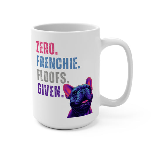 Zero Frenchie Floofs Given Mug 15oz | Funny French Bulldog Dog Lover Gift