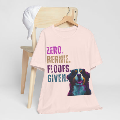 Zero Bernie Floofs Given T-Shirt | Funny Bernese Mountain Dog Lover Tee