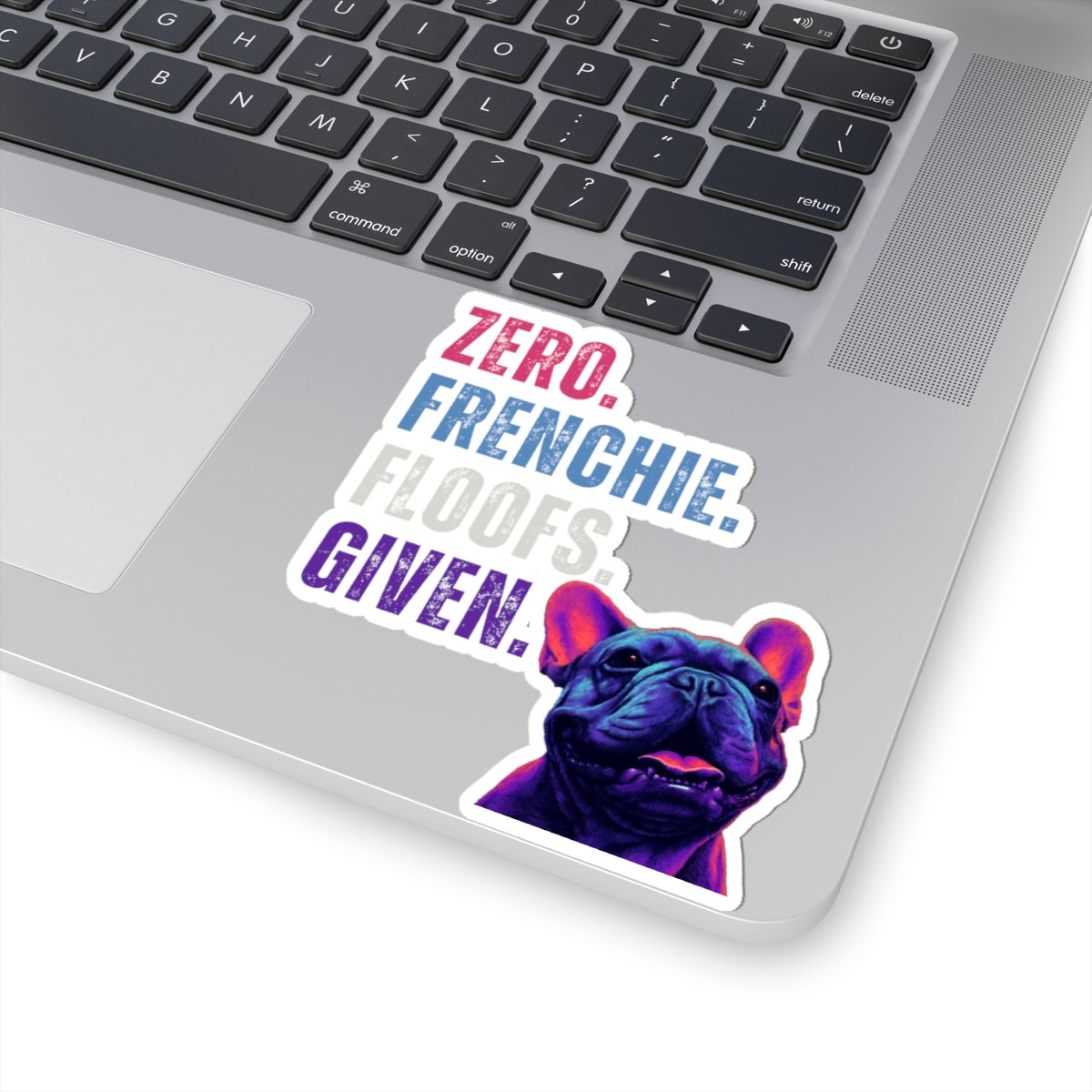 Zero Frenchie Floofs Given Sticker | Funny French Bulldog Vinyl Sticker for Dog Lovers