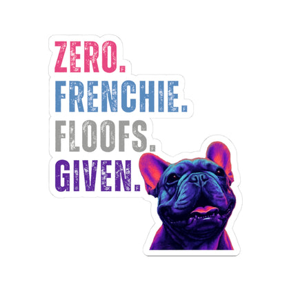 Zero Frenchie Floofs Given Sticker | Funny French Bulldog Vinyl Decal for Dog Lovers