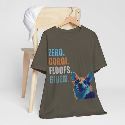 Zero Corgi Floofs Given T-Shirt | Funny Corgi Dog Lover Tee