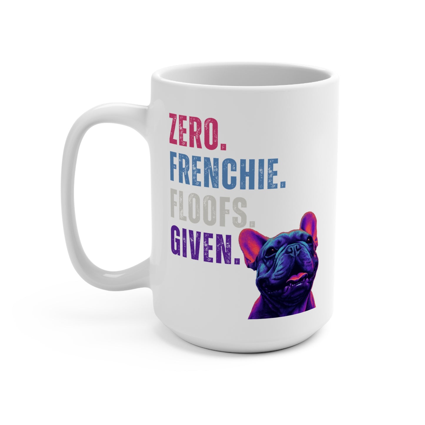 Zero Frenchie Floofs Given Mug | Funny French Bulldog 15oz Dog Lover Gift