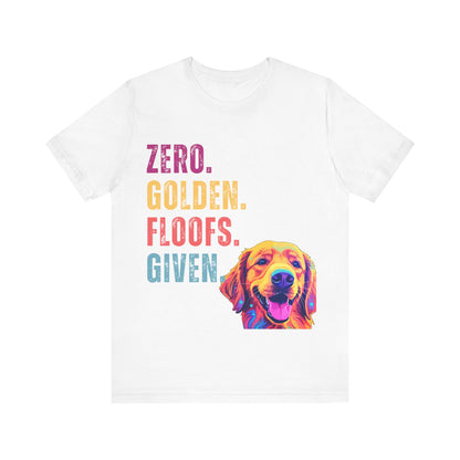 Zero Golden Floofs Given T-Shirt | Funny Golden Retriever Dog Lover Graphic Tee