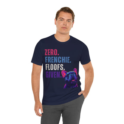 Zero Frenchie Floofs Given T-Shirt | Funny French Bulldog Dog Lover Tee