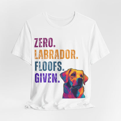 Zero Lab Floofs Given T-Shirt | Funny Labrador Retriever Dog Lover Tee