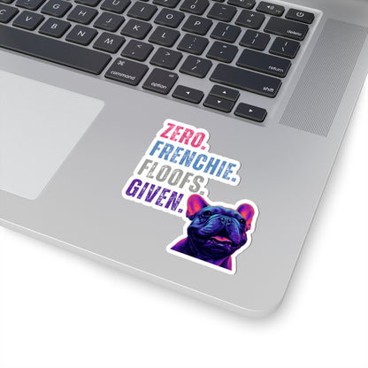 Zero Frenchie Floofs Given Sticker | Funny French Bulldog Vinyl Decal for Dog Lovers