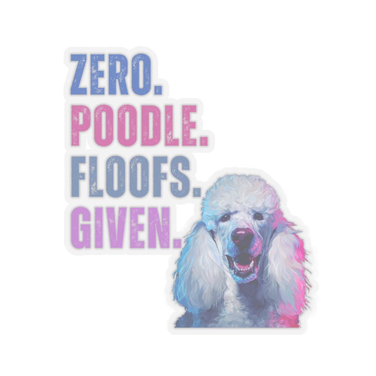 Zero Poodle Floofs Given Sticker | Funny Poodle Dog Lover Vinyl Decal