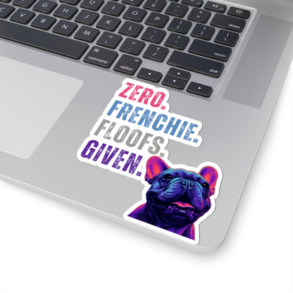 Zero Frenchie Floofs Given Sticker | Funny French Bulldog Vinyl Decal for Dog Lovers
