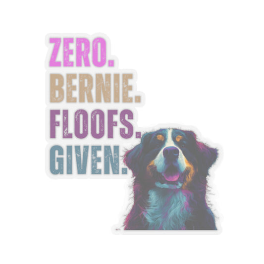Zero Bernie Floofs Given Sticker | Funny Bernese Mountain Dog Vinyl Decal