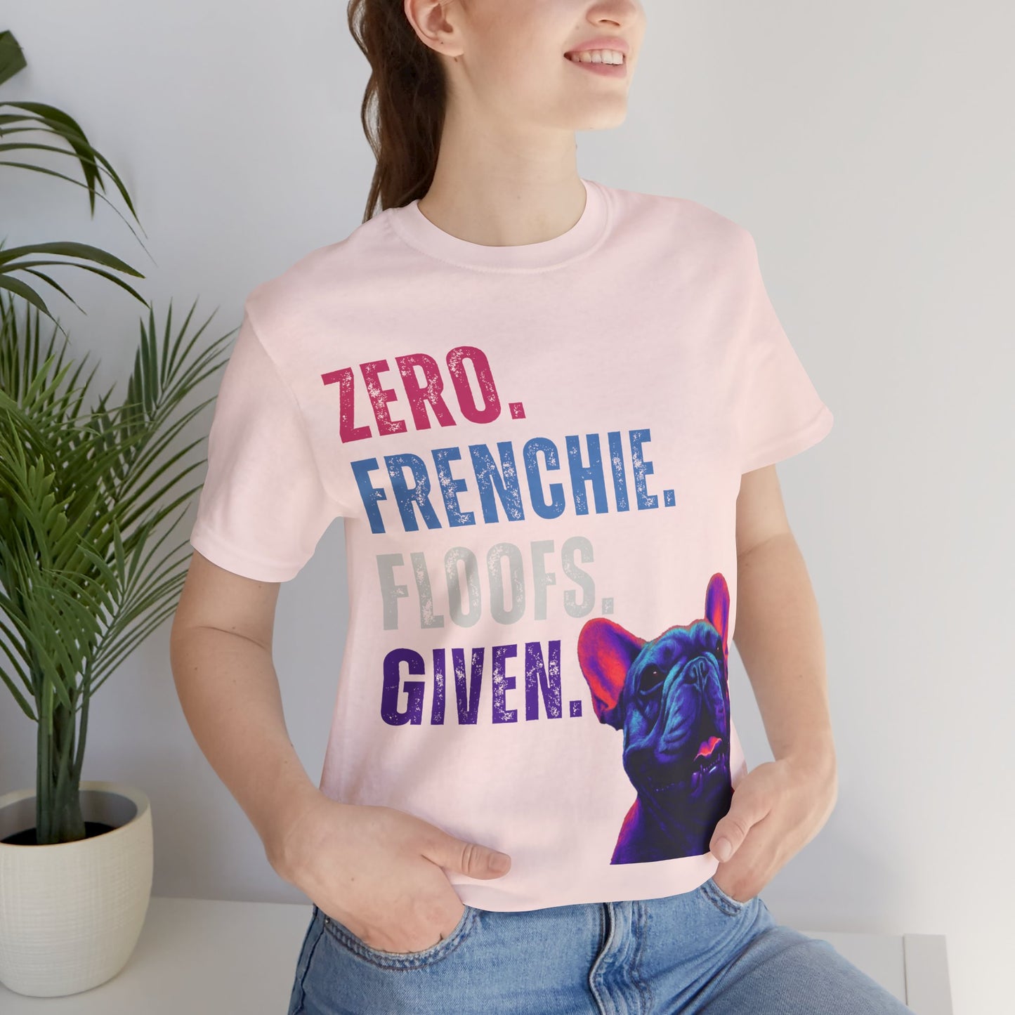 Zero Frenchie Floofs Given T-Shirt | Funny French Bulldog Dog Lover Tee