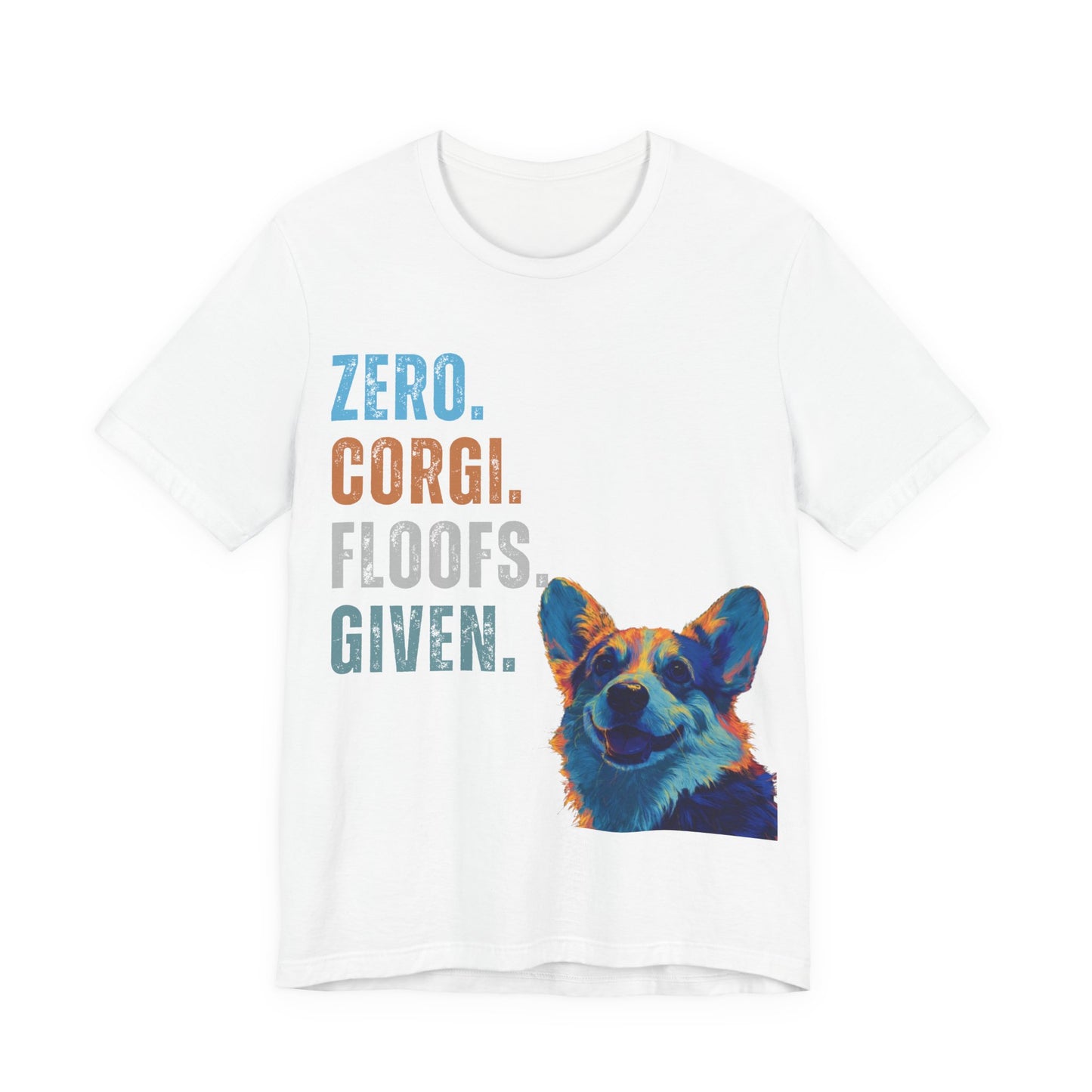 Zero Corgi Floofs Given T-Shirt | Funny Corgi Dog Lover Tee