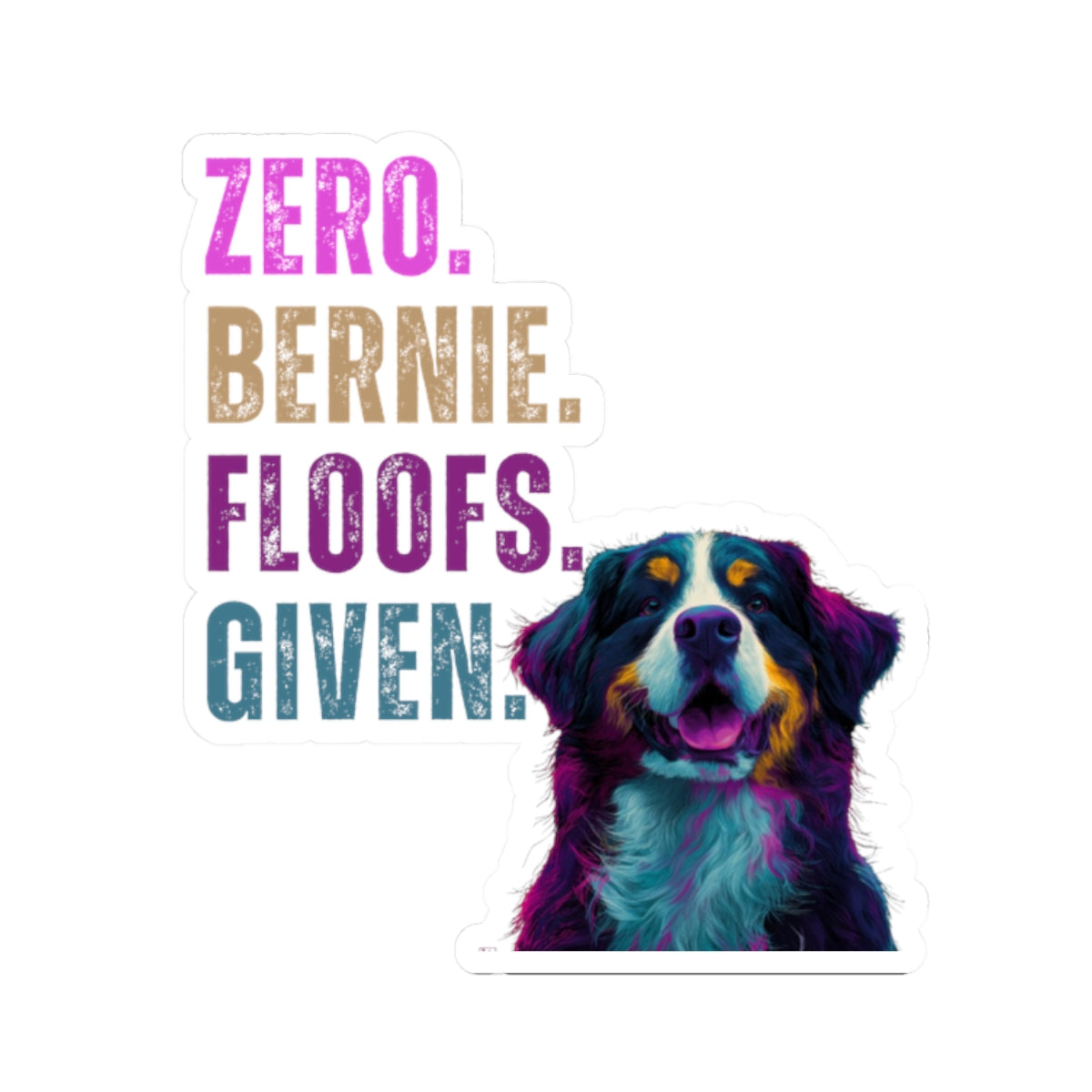 Zero Bernie Floofs Given Sticker | Funny Bernese Mountain Dog Vinyl Decal