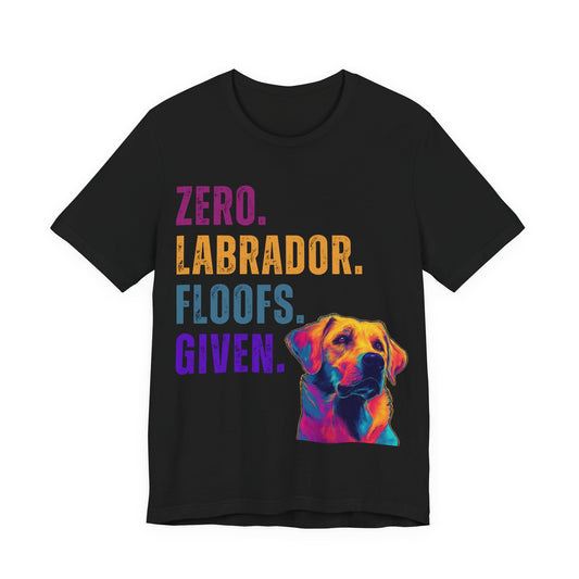 Zero Lab Floofs Given T-Shirt | Funny Labrador Retriever Dog Lover Tee