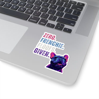 Zero Frenchie Floofs Given Sticker | Funny French Bulldog Vinyl Sticker for Dog Lovers