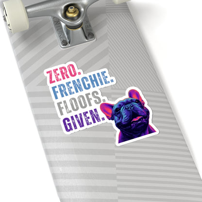 Zero Frenchie Floofs Given Sticker | Funny French Bulldog Vinyl Decal for Dog Lovers