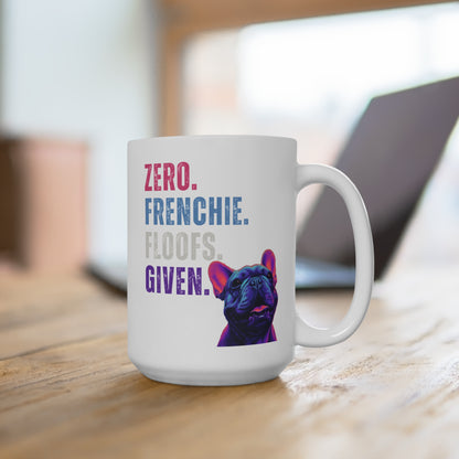 Zero Frenchie Floofs Given Mug | Funny French Bulldog 15oz Dog Lover Gift