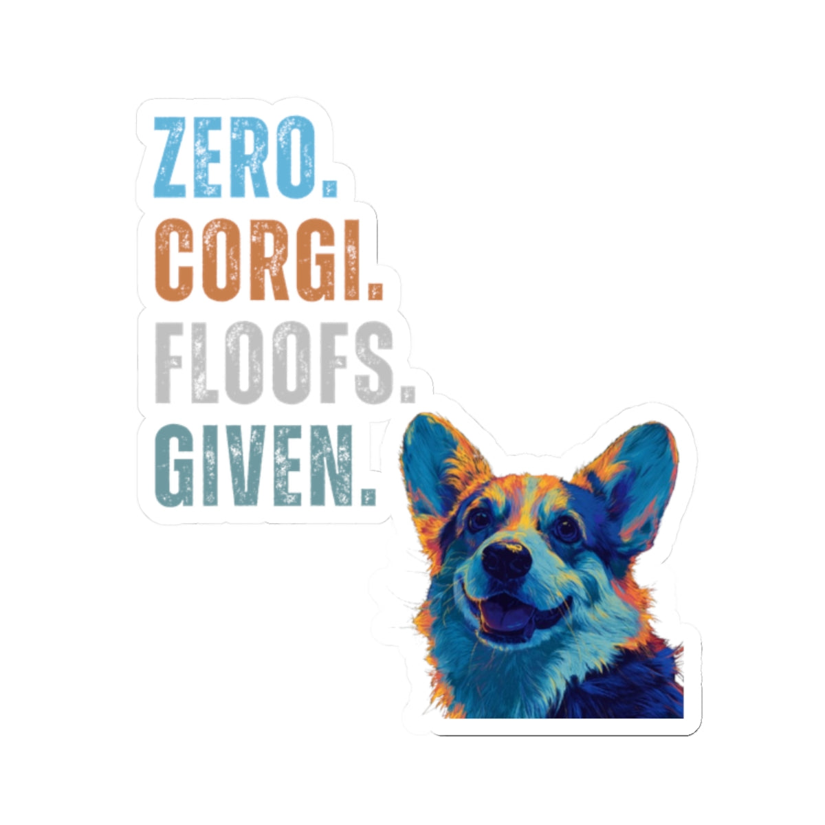 Zero Corgi Floofs Given Sticker | Funny Corgi Vinyl Dog Lover Sticker